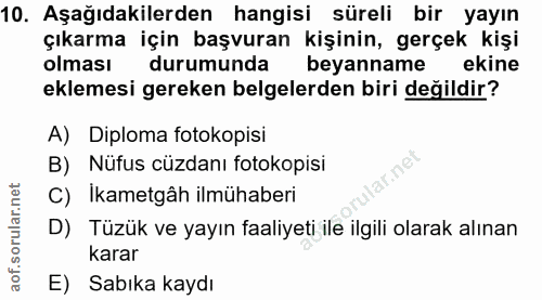 10. soru: Aşağıdakilerden hangisi süreli bir yayın çıkarma için başvuran kişinin, gerçek kişi olması durumunda beyanname ekine…