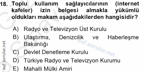 18. soru: Toplu kullanım sağlayıcılarının (internet kafeler) izin belgesi almakla yükümlü oldukları makam aşağıdakilerden hangi…