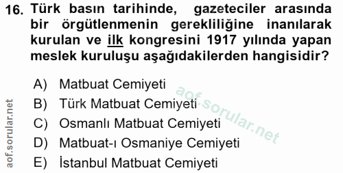 16. soru: Türk basın tarihinde, gazeteciler arasında bir örgütlenmenin gerekliliğine inanılarak kurulan ve ilk kongresini 1917…