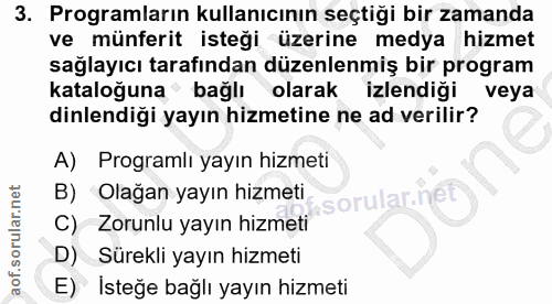 3. soru: Programların kullanıcının seçtiği bir zamanda ve münferit isteği üzerine medya hizmet sağlayıcı tarafından düzenlenmi…