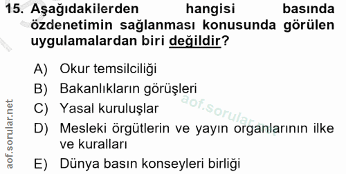 15. soru: Aşağıdakilerden hangisi basında özdenetimin sağlanması konusunda görülen uygulamalardan biri değildir? A) Okur temsil…