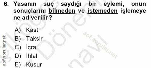 6. soru: Yasanın suç saydığı bir eylemi, onun sonuçlarını bilmeden ve istemeden işlemeye ne ad verilir? A) Kast B) Taksir C) I…