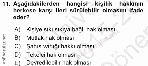 11. soru: Aşağıdakilerden hangisi kişilik hakkının herkese karşı ileri sürülebilir olmasını ifade eder? A) Kişiye sıkı sıkıya b…