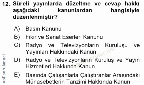 12. soru: Süreli yayınlarda düzeltme ve cevap hakkı aşağıdaki kanunlardan hangisiyle düzenlenmiştir? A) Basın Kanunu B) Fikir v…