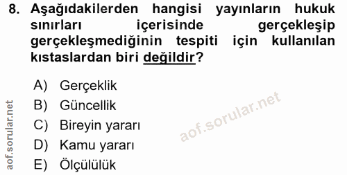 8. soru: Aşağıdakilerden hangisi yayınların hukuk sınırları içerisinde gerçekleşip gerçekleşmediğinin tespiti için kullanılan…
