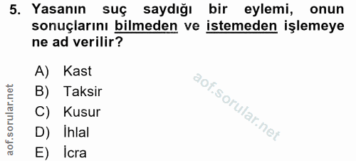 5. soru: Yasanın suç saydığı bir eylemi, onun sonuçlarını bilmeden ve istemeden işlemeye ne ad verilir? A) Kast B) Taksir C) K…