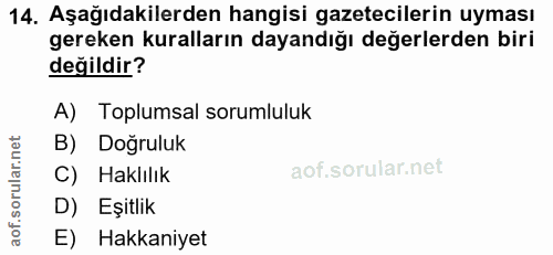 14. soru: Aşağıdakilerden hangisi gazetecilerin uyması gereken kuralların dayandığı değerlerden biri değildir? A) Toplumsal sor…