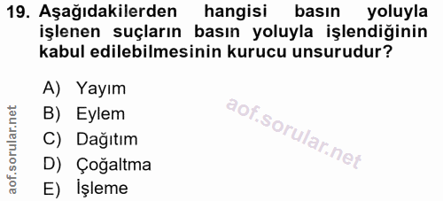 19. soru: Aşağıdakilerden hangisi basın yoluyla işlenen suçların basın yoluyla işlendiğinin kabul edilebilmesinin kurucu unsuru…