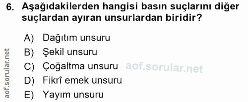 6. soru: Aşağıdakilerden hangisi basın suçlarını diğer suçlardan ayıran unsurlardan biridir? A) Dağıtım unsuru B) Şekil unsuru…