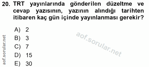 20. soru: TRT yayınlarında gönderilen düzeltme ve cevap yazısının, yazının alındığı tarihten itibaren kaç gün içinde yayınlanma…