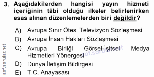 3. soru: Aşağıdakilerden hangisi yayın hizmeti içeriğinin tâbi olduğu ilkeler belirlenirken esas alınan düzenlemelerden biri d…