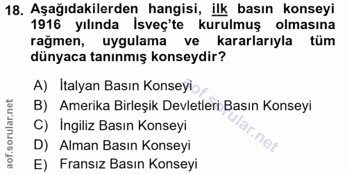18. soru: Aşağıdakilerden hangisi, ilk basın konseyi 1916 yılında İsveç'te kurulmuş olmasına rağmen, uygulama ve kararlarıyla t…