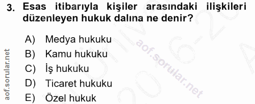 3. soru: Esas itibarıyla kişiler arasındaki ilişkilerı düzenleyen hukuk dalına ne denir? A) Medya hukuku B) Kamu hukuku C) Iş…