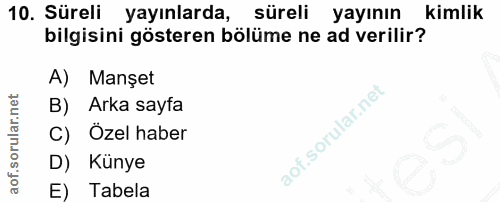 10. soru: Süreli yayınlarda, süreli yayının kimlik bilgisini gösteren bölüme ne ad verilir? A) Manşet Arka sayfa C) Özel haber…
