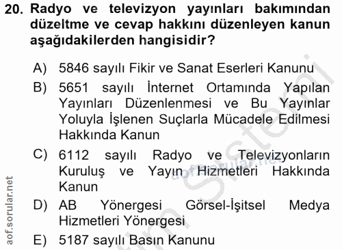 20. soru: Radyo ve televizyon yayınları bakımından düzeltme ve cevap hakkını düzenleyen kanun aşağıdakilerden hangisidir? A) 58…