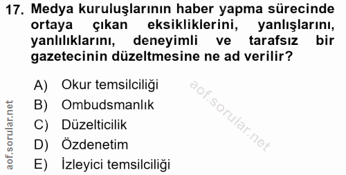 17. soru: Medya kuruluşlarının haber yapma sürecinde ortaya çıkan eksikliklerini, yanlışlarını, yanlılıklarını, deneyimli ve ta…