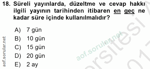 18. soru: Süreli yayınlarda, düzeltme ve cevap hakkı ilgili yayının tarihinden itibaren en geç ne kadar süre içinde kullanılmal…