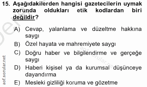 15. soru: Aşağıdakilerden hangisi gazetecilerin uymak zorunda oldukları etik kodlardan biri değildir? A) Cevap, yalanlama ve dü…