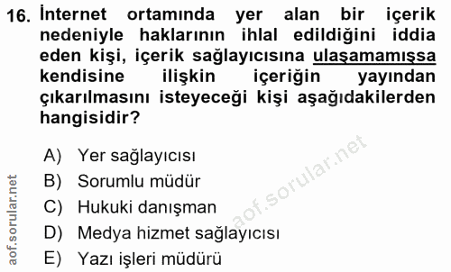 16. soru: Internet ortamında yer alan bir içerik nedeniyle haklarının ihlal edildiğini iddia eden kişi, içerik sağlayıcısına ul…