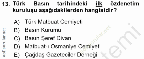 13. soru: Türk Basın tarihindeki ilk özdenetim kuruluşu aşağıdakilerden hangisidir? A) Türk Matbuat Cemiyeti B) Basın Kurumu la…