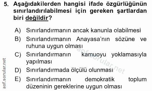 5. soru: Aşağıdakilerden hangisi ifade özgürlüğünün sınırlandırılabilmesi için gereken şartlardan biri değildir? A) Sınırlandı…