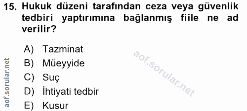 15. soru: Hukuk düzeni tarafından ceza veya güvenlik tedbiri yaptırımına bağlanmış fiile ne ad verilir? A) Tazminat B) Müeyyide…