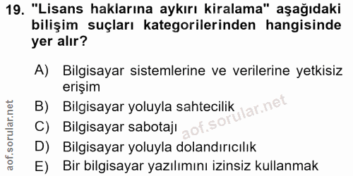 19. soru: "Lisans haklarına aykırı kiralama" aşağıdaki bilişim suçları kategorilerinden hangisinde yer alır? A) Bilgisayar sist…