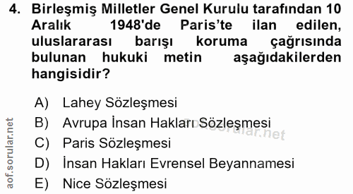4. soru: Birleşmiş Milletler Genel Kurulu tarafından 10 Aralık 1948'de Paris'te ilan edilen, uluslararası barışı koruma çağrıs…