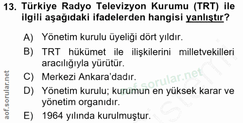 13. soru: Türkiye Radyo Televizyon Kurumu (TRT) ile ilgili aşağıdaki ifadelerden hangisi yanlıştır? A) Yönetim kurulu üyeliği d…