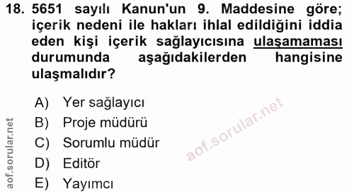 18. soru: 5651 sayılı Kanun'un 9. Maddesine göre; içerik nedeni ile hakları ihlal edildiğini iddia eden kişi içerik sağlayıcısı…