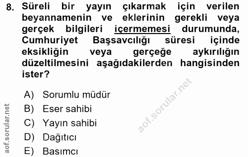 8. soru: Süreli bir yayın çıkarmak için verilen beyannamenin ve eklerinin gerekli veya gerçek bilgileri içermemesi durumunda,…
