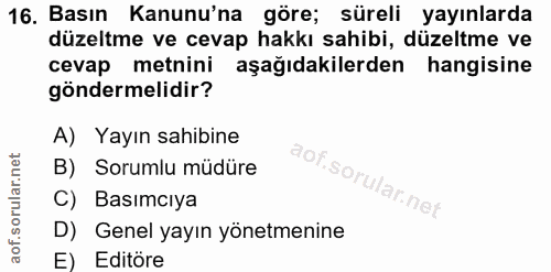 16. soru: Basın Kanunu'na göre; süreli yayınlarda düzeltme ve cevap hakkı sahibi, düzeltme ve cevap metnini aşağıdakilerden han…