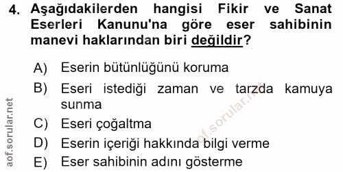 4. soru: Aşağıdakilerden hangisi Fikir ve Sanat Eserleri Kanunu'na göre eser sahibinin manevi haklarından biri değildir? A) Es…