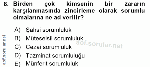 8. soru: Birden çok kimsenin bir zararın karşılanmasında zincirleme olarak sorumlu olmalarına ne ad verilir? A) Şahsi sorumlul…