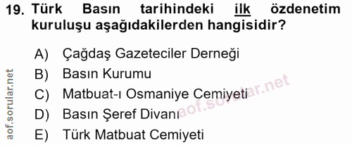 19. soru: Türk Basın tarihindeki ilk özdenetim kuruluşu aşağıdakilerden hangisidir? A) Çağdaş Gazeteciler Derneği C) Matbuat-i…