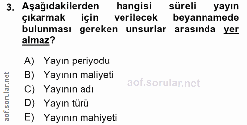 3. soru: Aşağıdakilerden hangisi süreli yayın çıkarmak için verilecek beyannamede bulunması gereken unsurlar arasında yer alma…