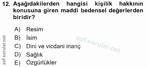 12. soru: Aşağıdakilerden hangisi kişilik hakkının konusuna giren maddi bedensel değerlerden biridir? A) Resim B) isim C) Dini…