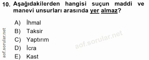 10. soru: Aşağıdakilerden hangisi suçun maddi ve manevi unsurları arasında yer almaz? A) Ihmal B) Taksir C) Yaptırım D) Icra E)…