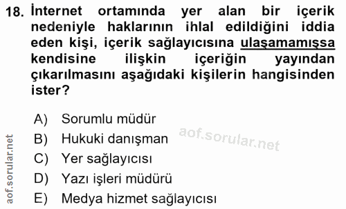 18. soru: Internet ortamında yer alan bir içerik nedeniyle haklarının ihlal edildiğini iddia eden kişi, içerik sağlayıcısına ul…