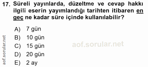 17. soru: Süreli yayınlarda, düzeltme ve cevap hakkı ilgili eserin yayımlandığı tarihten itibaren en geç ne kadar süre içinde k…