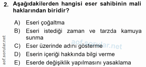 2. soru: Aşağıdakilerden hangisi eser sahibinin mali haklarından biridir? A) Eseri çoğaltma B) Eseri istediği zaman ve tarzda…