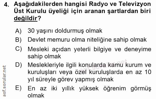 4. soru: Aşağıdakilerden hangisi Radyo ve Televizyon Ust Kurulu üyeliği için aranan şartlardan biri değildir? A) 30 yaşını dol…