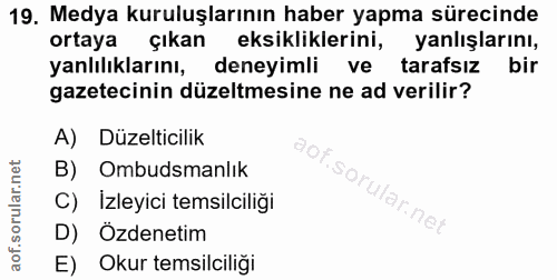 19. soru: Medya kuruluşlarının haber yapma sürecinde ortaya çıkan eksikliklerini, yanlışlarını, yanlılıklarını, deneyimli ve ta…