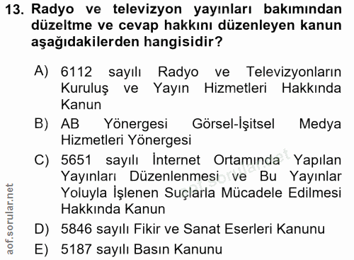 13. soru: Radyo ve televizyon yayınları bakımından düzeltme ve cevap hakkını düzenleyen kanun aşağıdakilerden hangisidir? A) 61…