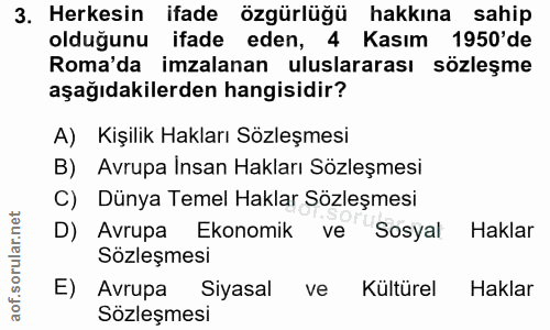 3. soru: Herkesin ifade özgürlüğü hakkına sahip olduğunu ifade eden, 4 Kasım 1950'de Roma'da imzalanan uluslararası sözleşme a…