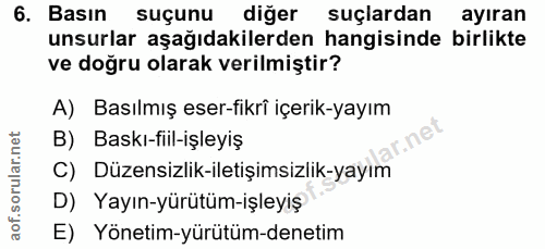 6. soru: Basın suçunu diğer suçlardan ayıran unsurlar aşağıdakilerden hangisinde birlikte ve doğru olarak verilmiştir? A) Bası…
