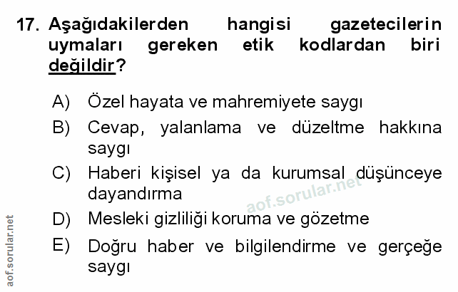 17. soru: Aşağıdakilerden hangisi gazetecilerin uymaları gereken etik kodlardan biri değildir? A) Özel hayata ve mahremiyete sa…