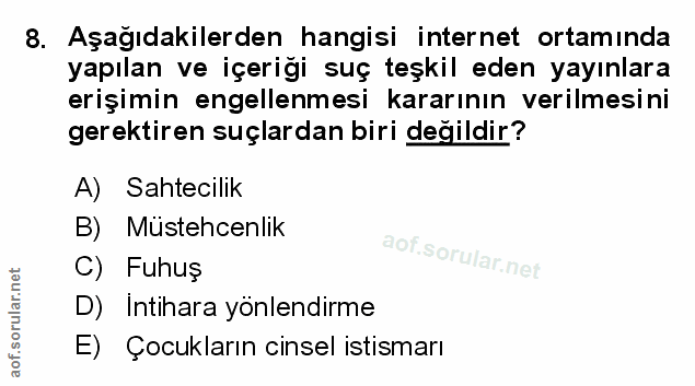 8. soru: Aşağıdakilerden hangisi internet ortamında yapılan ve içeriği suç teşkil eden yayınlara erişimin engellenmesi kararın…