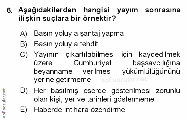 6. soru: Aşağıdakilerden hangisi yayım sonrasına ilişkin suçlara bir örnektir? A) Basın yoluyla şantaj yapma B) Basın yoluyla…