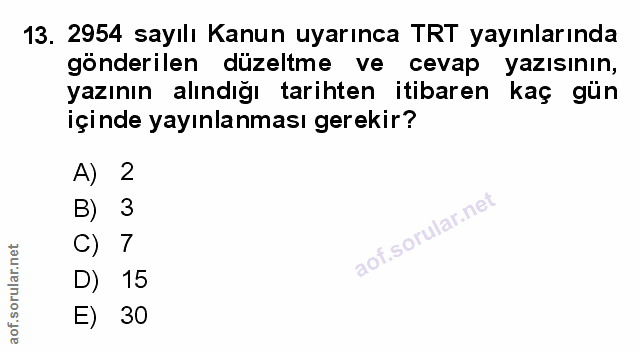 13. soru: 2954 sayılı Kanun uyarınca TRT yayınlarında gönderilen düzeltme ve cevap yazısının, yazının alındığı tarihten itibare…